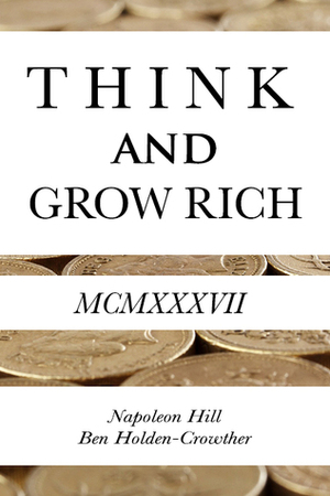 Think and Grow Rich by Ben Holden-Crowther, Napoleon Hill