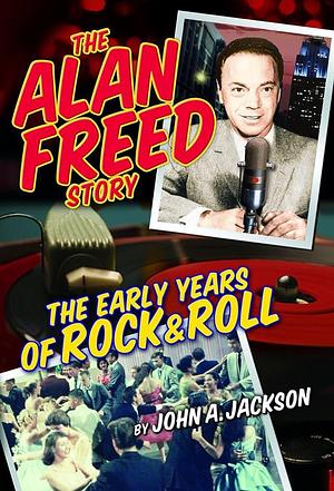 The Alan Freed Story: The Early Years of Rock and Roll by Collectables, John A. Jackson