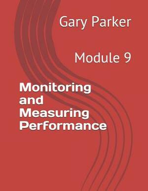 Monitoring and Measuring Performance: Module 9 by Gary Parker