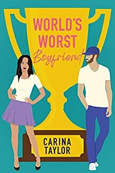 World's Worst Boyfriend: A Romantic Comedy Adventure by Carina Taylor
