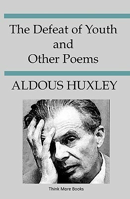 The Defeat of Youth and Other Poems by Aldous Huxley
