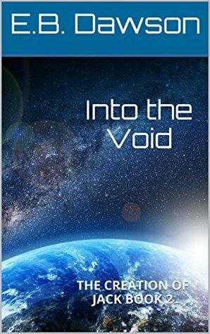 Into the Void (The Creation of Jack, #2) by E.B. Dawson