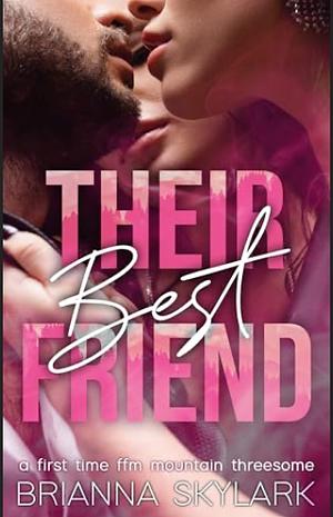 THEIR BEST FRIEND: A FIRST TIME FFM MOUNTAIN THREESOME (FFM THREESOME AND MÉNAGE ROMANCE BOOK 3) by Brianna Skylark, Brianna Skylark