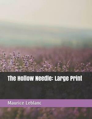 The Hollow Needle: Large Print by Maurice Leblanc