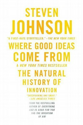 Where Good Ideas Come from: The Natural History of Innovation by Steven Johnson