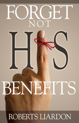 Forget Not His Benefits by Roberts Liardon