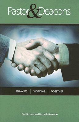 Pastor and Deacons: Servants Working Together by Carl Herbster, Kenneth Howerton