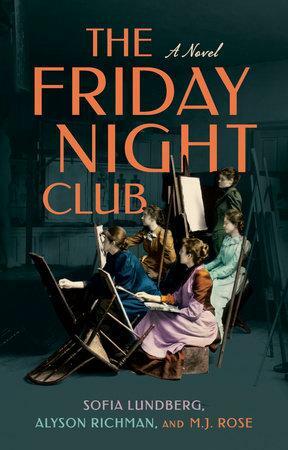 The Friday Night Club: A Novel of Artist Hilma AF Klint and Her Creative Circle by M.J. Rose, Sofia Lundberg, Alyson Richman