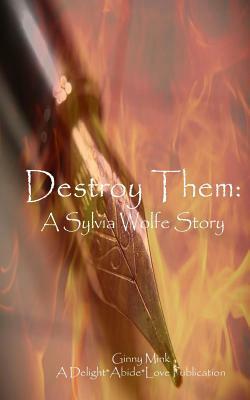 Destroy Them: A Sylvia Wolfe Story by Ginny Mink