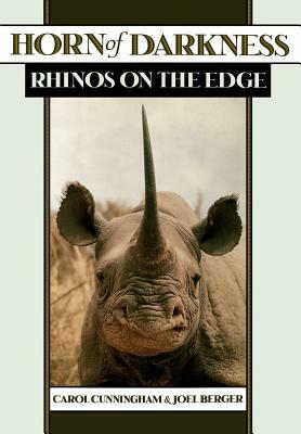 Horn of Darkness: Rhinos on the Edge by Carol Cunningham, Joel Berger