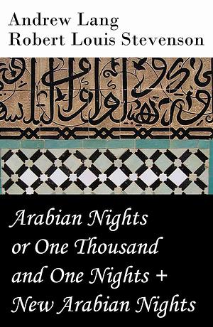 Arabian Nights or One Thousand and One Nights / New Arabian Nights by Andrew Lang, Robert Louis Stevenson