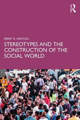 Stereotypes and the Construction of the Social World by Perry R. Hinton