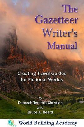 The Gazetteer Writer's Manual: Creating Travel Guides to Fictional Worlds by Deborah Teramis Christian, Bruce A. Heard