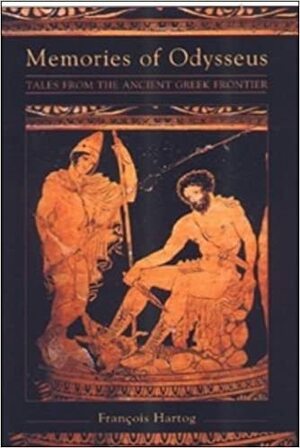 Memories of Odysseus: Tales from the Ancient Greek Frontier by Paul Anthony Cartledge, François Hartog