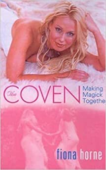 The Coven: Making Magick Together by Fiona Horne