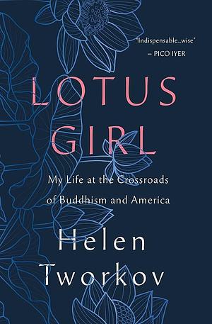 Lotus Girl: My Life at the Crossroads of Buddhism and America by Helen Tworkov