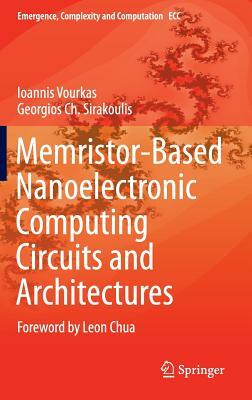 Memristor-Based Nanoelectronic Computing Circuits and Architectures: Foreword by Leon Chua by Georgios Ch Sirakoulis, Ioannis Vourkas