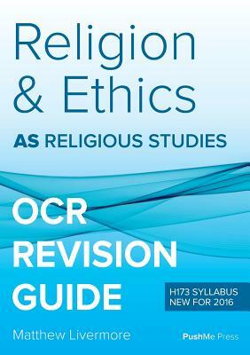 AS Religion & Ethics Revision Guide for OCR: AS Religious Studies for OCR by Matthew Livermore