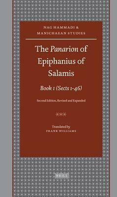 The Panarion of Epiphanius of Salamis: Book I: (sects 1-46) Second Edition, Revised and Expanded by Frank Williams