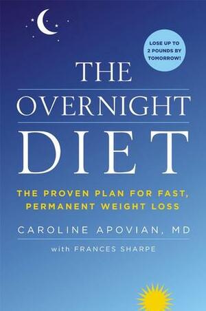 The Overnight Diet: The Proven Plan for Fast, Permanent Weight Loss by Frances Sharpe, Caroline M. Apovian