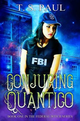 Conjuring Quantico by T. S. Paul