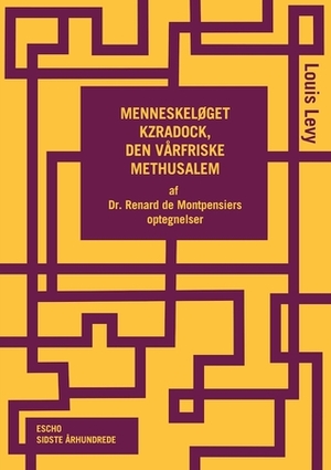 Menneskeløget Kzradock, den vårfriske Methusalem : af Dr. Renard de Montpensiers Optegnelser by Louis Levy