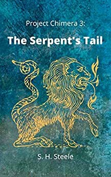 The Serpent's Tail: Project Chimera Book 3 by S.H. Steele