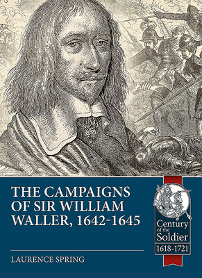 The Campaigns of Sir William Waller, 1642-1645 by Laurence Spring