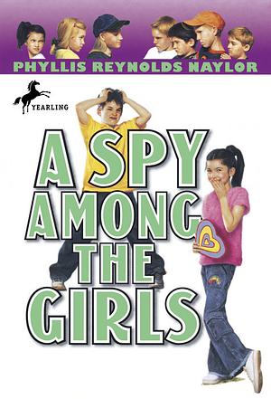 A Spy Among the Girls by Phyllis Reynolds Naylor