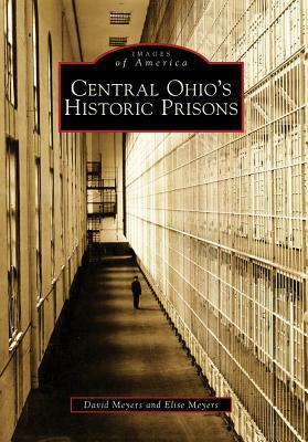 Central Ohio's Historic Prisons by Elise Meyers, David Meyers