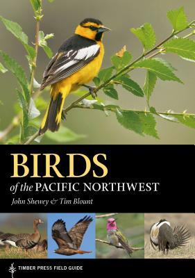 Birds of the Pacific Northwest by John Shewey, Tim Blount