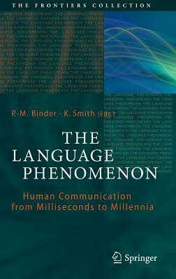 The Language Phenomenon: Human Communication from Milliseconds to Millennia by 