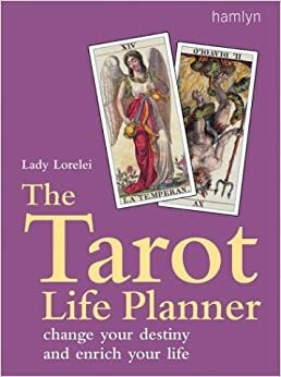 The Tarot Life Planner: Change Your Destiny and Enrich Your Life by Lady Lorelei