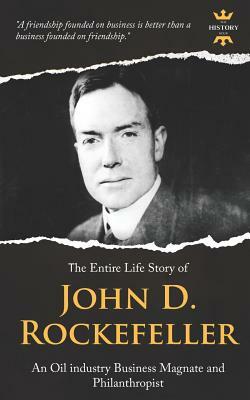 John D. Rockefeller, Sr.: An Oil industry Business Magnate and Philanthropist. The Entire Life Story by The History Hour