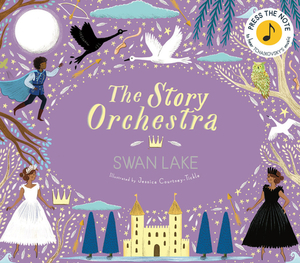 The Story Orchestra: Swan Lake: Press the Note to Hear Tchaikovsky's Music by Katy Flint