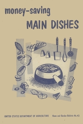 Money-Saving Main Dishes: Home and Garden Bulletin No. 43 (U.S. Department of Agriculture) by U S Dept of Agriculture