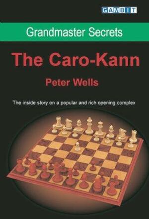 Grandmaster Secrets The Caro-Kann by Peter Wells