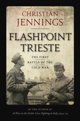 Flashpoint Trieste: The First Battle of the Cold War by Christian Jennings