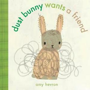 Dust Bunny Wants a Friend by Amy Hevron