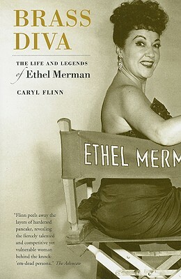 Brass Diva: The Life and Legends of Ethel Merman by Caryl Flinn
