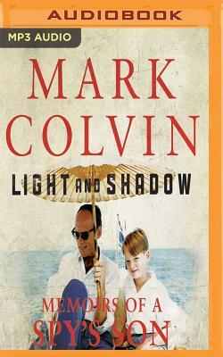 Light and Shadow: Memoirs of a Spy's Son by Mark Colvin