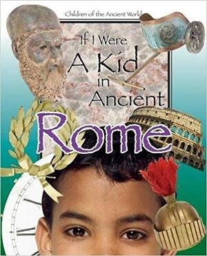 If I Were a Kid in Ancient Rome by Cobblestone Publishing