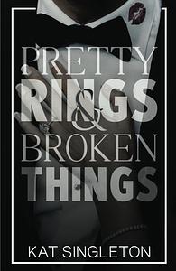 Pretty Rings and Broken Things by Kat Singleton