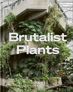 Brutalist Plants by Olivia Broome