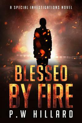 Blessed by Fire by P.W. Hillard