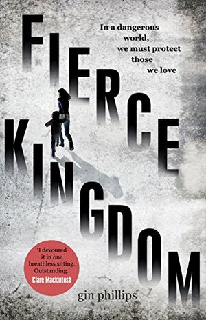 Fierce Kingdom by Gin Phillips