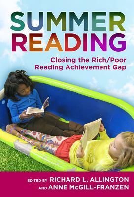 Summer Reading: Closing the Rich/Poor Reading Achievement Gap by Anne McGill-Franzen, Richard L. Allington