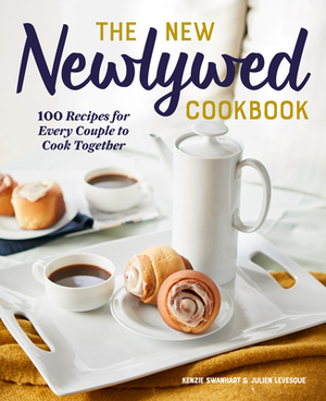 The New Newlywed Cookbook: 100 Recipes for Every Couple to Cook Together by Julien Levesque, Kenzie Swanhart