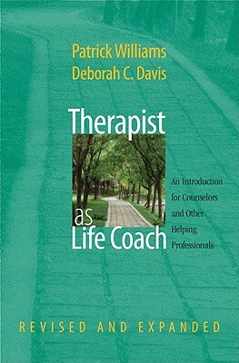 Therapist as Life Coach: An Introduction for Counselors and Other Helping Professionals by Deborah C. Davis, Patrick Williams