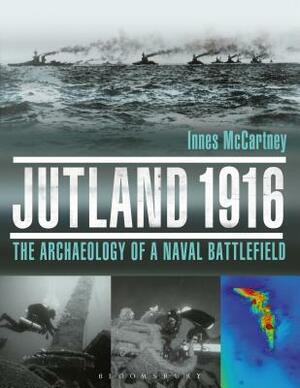 Jutland 1916: The Archaeology of a Naval Battlefield by Innes McCartney